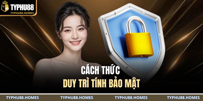 Cách thức duy trì tính bảo mật