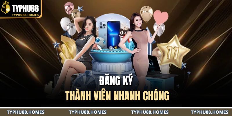Đăng ký thành viên nhanh chóng