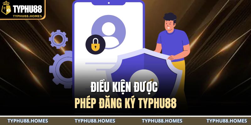 Điều kiện được phép đăng ký TYPHU88
