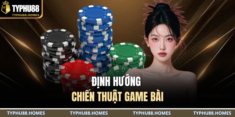 Định hướng chiến thuật game bài