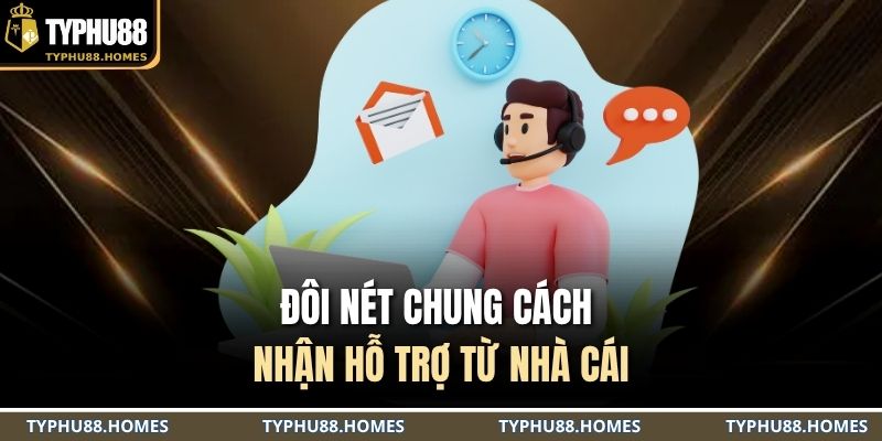 Đôi nét chung cách nhận hỗ trợ từ nhà cái
