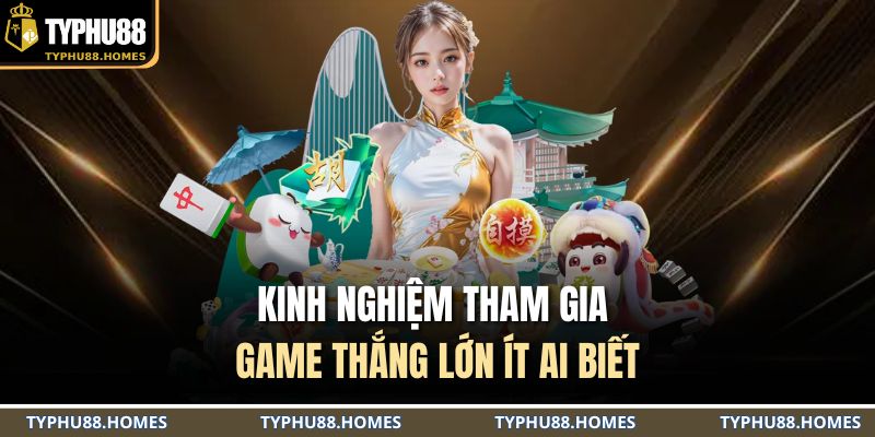 Kinh nghiệm tham gia game thắng lớn ít ai biết