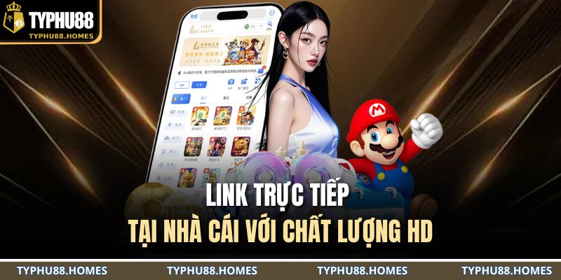 Link trực tiếp tại nhà cái với chất lượng HD