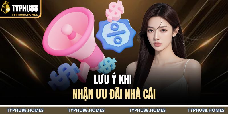 Lưu ý khi nhận ưu đãi nhà cái
