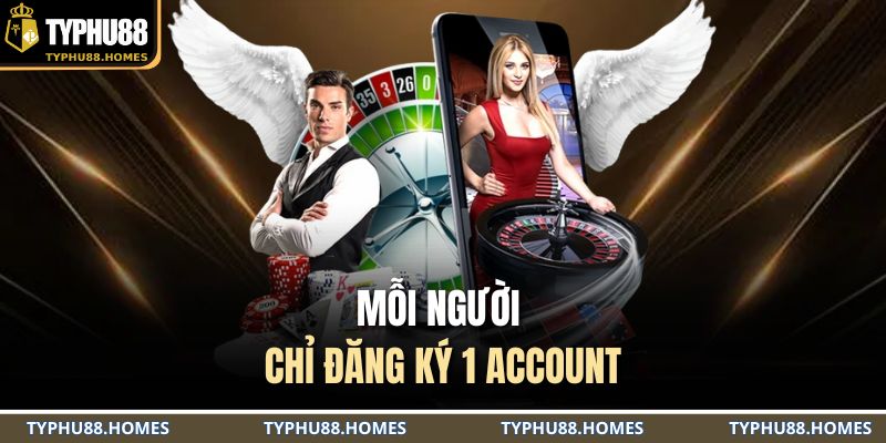 Mỗi người chỉ đăng ký 1 account