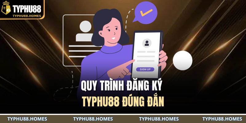 Quy trình đăng ký TYPHU88 đúng đắn