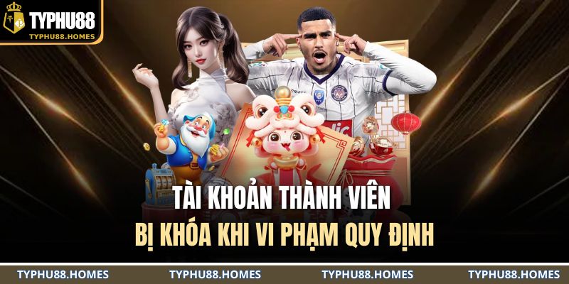 Tài khoản thành viên bị khóa khi vi phạm quy định