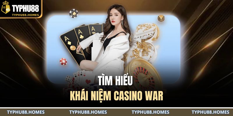 Tìm hiểu khái niệm Casino War