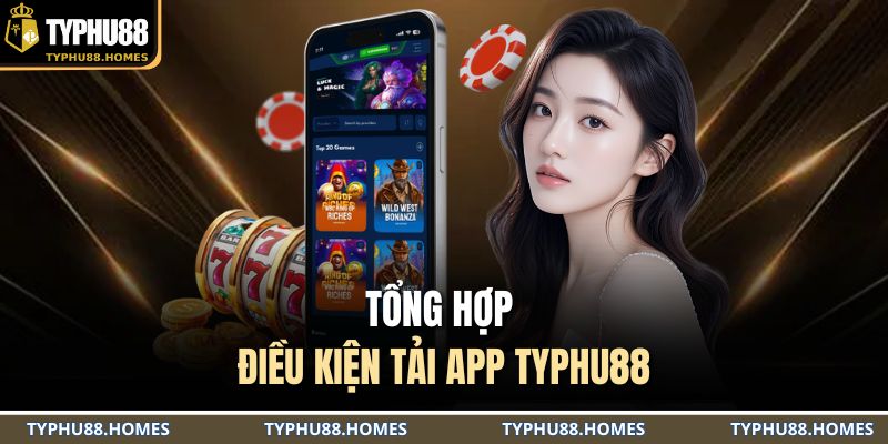 Tổng hợp điều kiện tải app TYPHU88