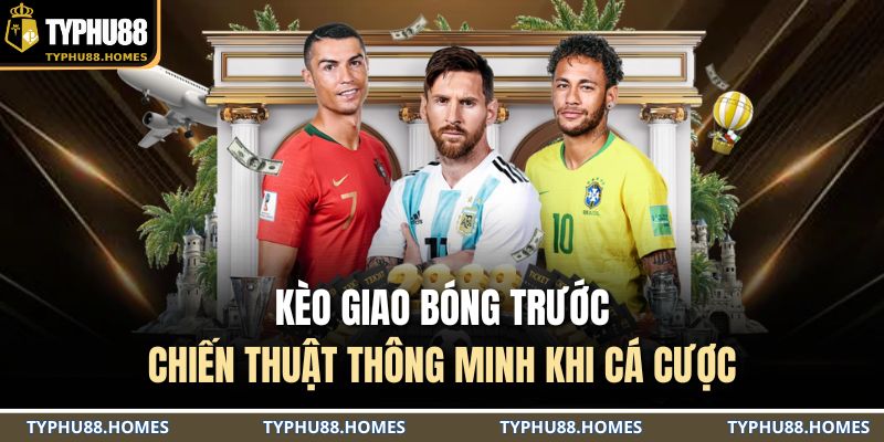 Kèo giao bóng trước